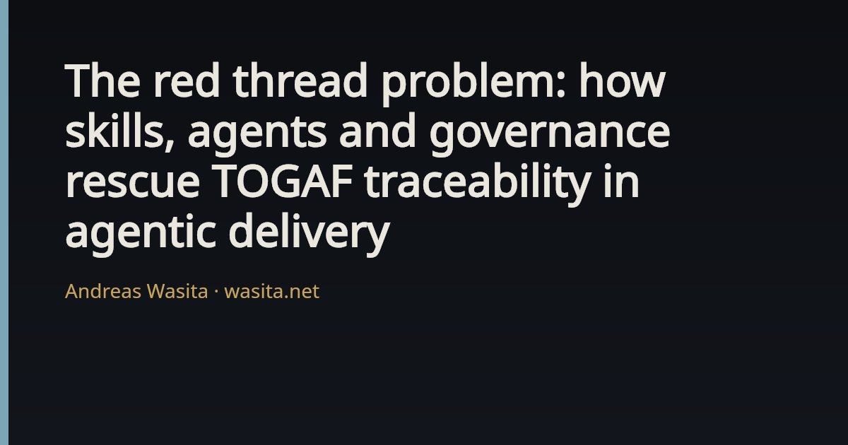 Red Thread Complexity The red thread problem: how skills, agents and governance rescue TOGAF ...